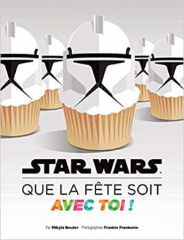 9782364803909 STAR WARS, QUE LA FÊTE SOIT AVEC TOI ! RECETTES IDÉALES POUR TES...
